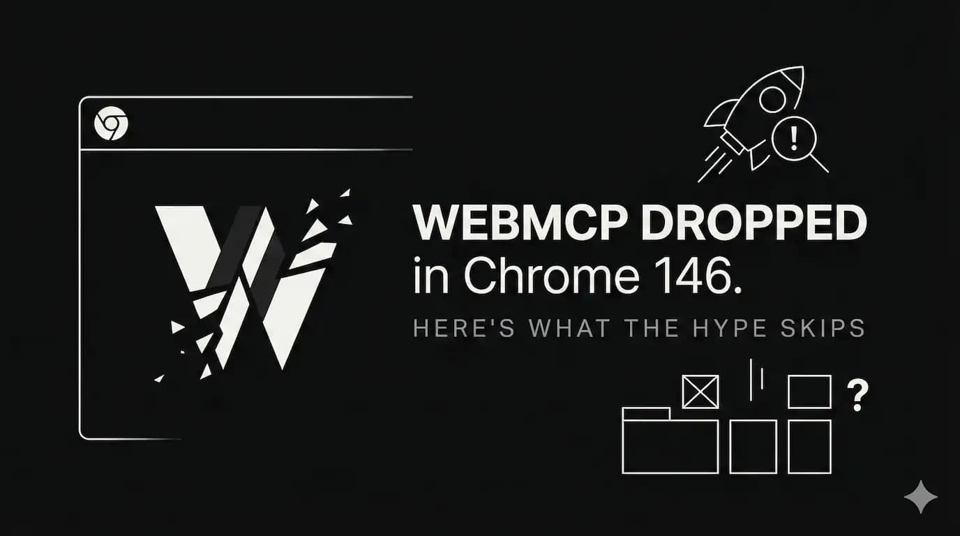 WebMCP Dropped in Chrome 146. Here's What the Hype Skips