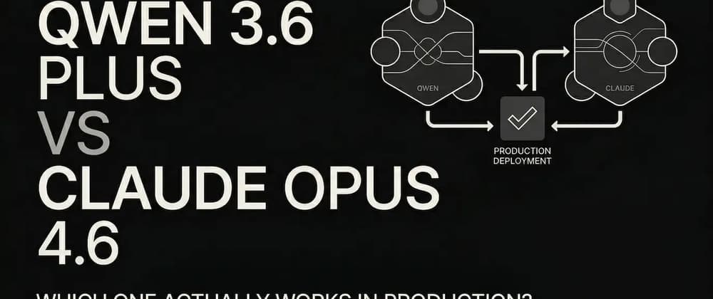 Qwen 3.6 Plus vs Claude Opus 4.6: Which One Actually Works in Production?
