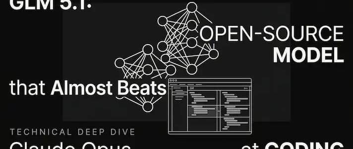GLM 5.1: The Open-Source Model That Almost Beats Claude Opus at Coding